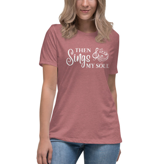 Then Sings My Soul - Women's Relaxed T-Shirt